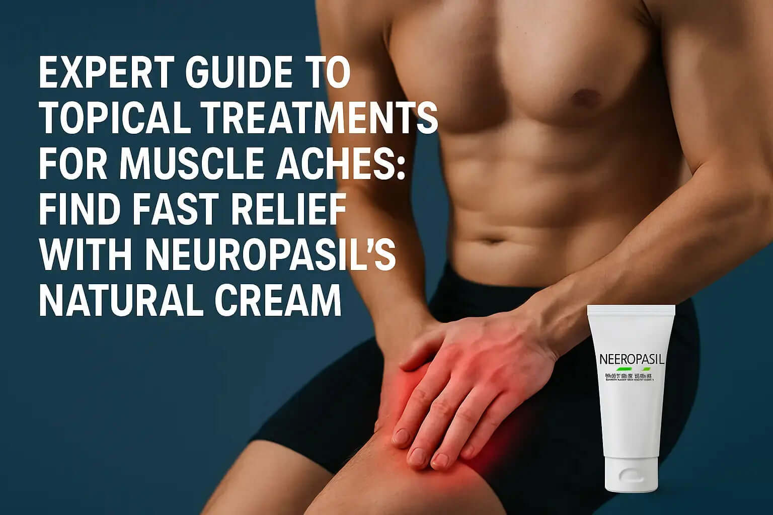 Expert-Guide-to-Topical-Treatments-for-Muscle-Aches-Find-Fast-Relief-with-Neuropasil-s-Natural-Cream Neuropasil 2077199